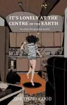 It's Lonely at the Centre of the Earth cover
