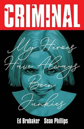 Criminal Volume 8: My Heroes Have Always Been Junkies (New Edition) cover