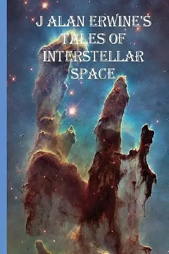 J Alan Erwine's Tales of Interstellar Space cover