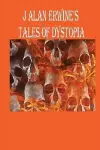 J Alan Erwine's Tales of Dystopia cover