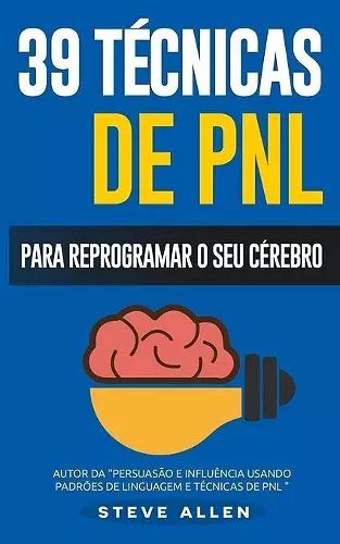 PNL - 39 técnicas, padrões e estratégias de PNL para mudar a sua vida e de outros cover