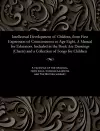 Intellectual Development of Children, from First Expression of Consciousness to Age Eight. a Manual for Educators. Included in the Book Are Drawings (Charts) and a Collection of Songs for Children cover