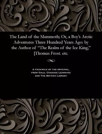 The Land of the Mammoth; Or, a Boy's Arctic Adventures Three Hundred Years Ago cover
