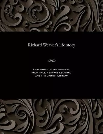 Richard Weaver's Life Story cover