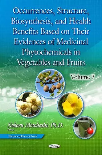 Occurrences, Structure, Biosynthesis & Health Benefits Based on Their Evidences of Medicinal Phytochemicals in Vegetables & Fruits cover