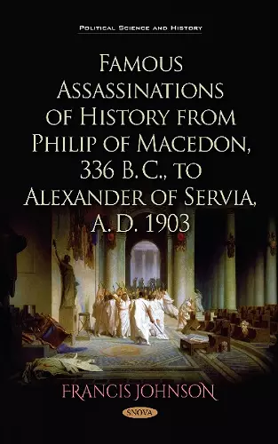 Famous Assassinations of History from Philip of Macedon, 336 B. C., to Alexander of Servia, A. D. 1903 cover