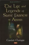 The Life and Legends of Saint Francis of Assisi cover