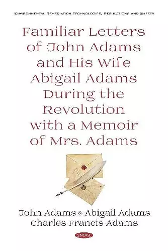 Familiar Letters of John Adams and His Wife Abigail Adams During the Revolution with a Memoir of Mrs. Adams cover