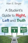 A Student's Guide to Right, Left and Truth cover