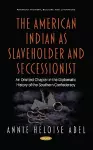 The American Indian as Slaveholder and Seccessionist cover