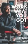 Work with What You Got: A Memoir cover