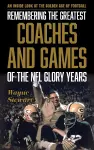 Remembering the Greatest Coaches and Games of the NFL Glory Years cover