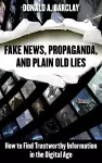 Fake News, Propaganda, and Plain Old Lies cover