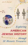 Exploring American Jewish History through 50 Historic Treasures cover