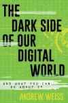 The Dark Side of Our Digital World cover