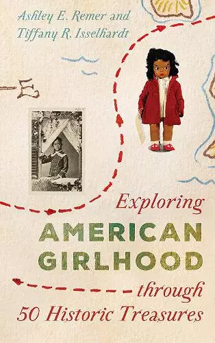 Exploring American Girlhood through 50 Historic Treasures cover