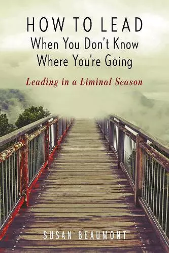 How to Lead When You Don't Know Where You're Going cover