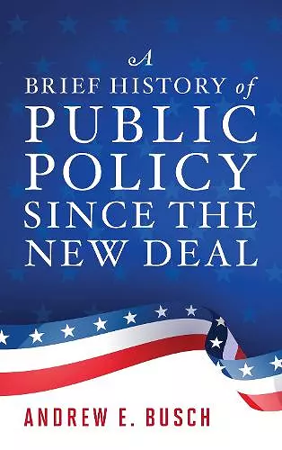 A Brief History of Public Policy since the New Deal cover