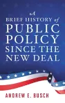 A Brief History of Public Policy since the New Deal cover