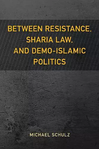 Between Resistance, Sharia Law, and Demo-Islamic Politics cover