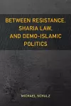 Between Resistance, Sharia Law, and Demo-Islamic Politics cover