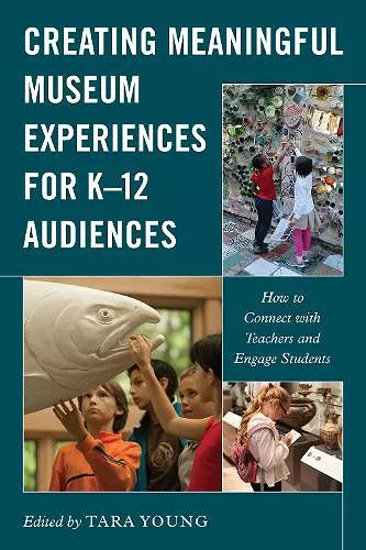 Creating Meaningful Museum Experiences for K–12 Audiences cover