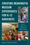 Creating Meaningful Museum Experiences for K–12 Audiences cover