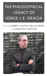 The Philosophical Legacy of Jorge J. E. Gracia cover