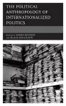 The Political Anthropology of Internationalized Politics cover