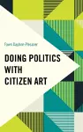 Doing Politics with Citizen Art cover