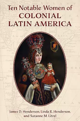 Ten Notable Women of Colonial Latin America cover