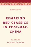 Remaking Red Classics in Post-Mao China cover