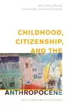 Childhood, Citizenship, and the Anthropocene cover