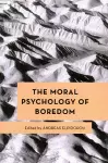 The Moral Psychology of Boredom cover