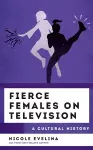 Fierce Females on Television cover