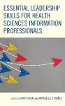 Essential Leadership Skills for Health Sciences Information Professionals cover