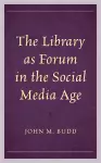 The Library as Forum in the Social Media Age cover