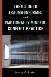 The Guide to Trauma-Informed and Emotionally Mindful Conflict Practice cover