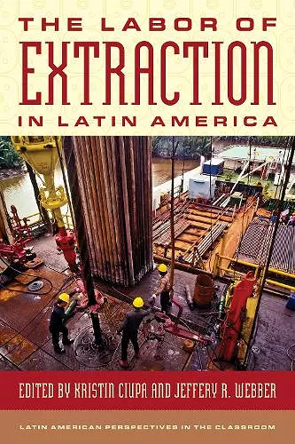 The Labor of Extraction in Latin America cover