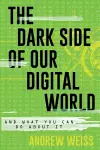 The Dark Side of Our Digital World cover