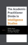 The Academic-Practitioner Divide in Intelligence Studies cover