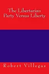 The Libertarian Party Versus Liberty cover