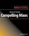 How to Create Compelling Mixes cover