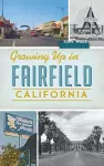 Growing Up in Fairfield, California cover