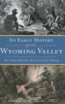 Early History of the Wyoming Valley cover