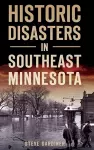Historic Disasters in Southeast Minnesota cover
