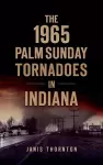 1965 Palm Sunday Tornadoes in Indiana cover