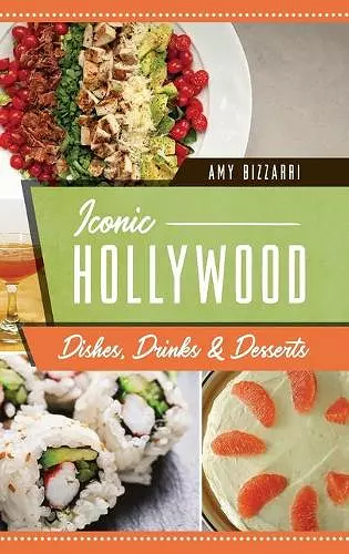 Iconic Hollywood Dishes, Drinks & Desserts cover