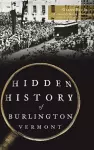 Hidden History of Burlington, Vermont cover