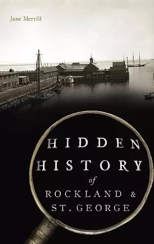 Hidden History of Rockland & St. George cover